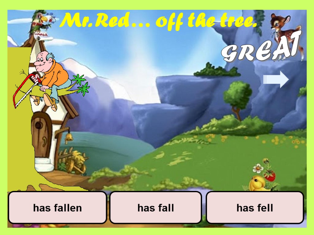 Mr. Red… off the tree. has fell has fallen has fall GREAT